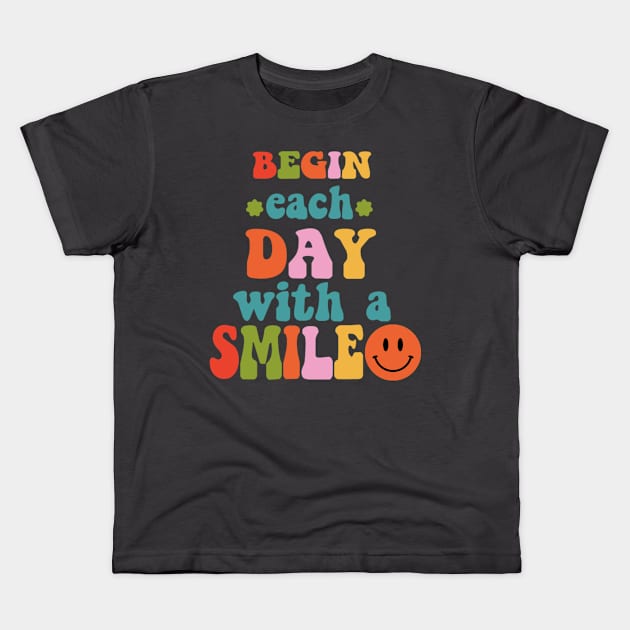 Begin Each Day With A Smile Kids T-Shirt by HassibDesign